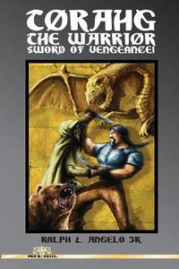 Torahg the Warrior: Sword of Vengeance! di Ralph L. Angelo edito da Createspace