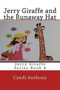 Jerry Giraffe and the Runaway Hat: Jerry Giraffe Series Book 4 di Cyndi C. Anthony edito da Createspace