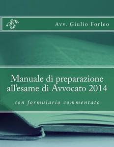 Manuale Di Preparazione All'esame Di Avvocato 2014 di Avv Giulio Forleo edito da Createspace