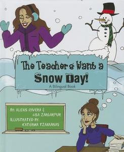 The Teachers Want a Snow Day!/Los Profesores Querian Un Dia de Cierre Por Nieve di Alexis Rivera, Lisa Zargarpur edito da MASCOT BOOKS