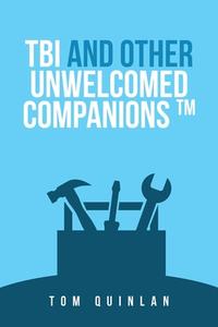 Tbi And Other Unwelcomed Companions di Quinlan Tom Quinlan edito da Westbow Press