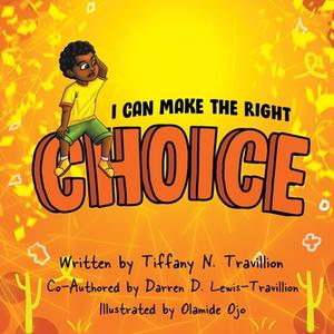 I Can Make the Right Choice di Tiffany N. Travillion edito da Strategic Book Publishing & Rights Agency, LLC