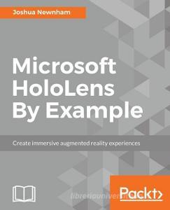 Microsoft Hololens by Example di Joshua Newnham edito da PACKT PUB