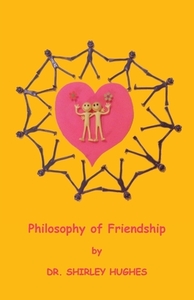 Philosophy Of Friendship di Hughes Shirley Hughes edito da Prestige Press