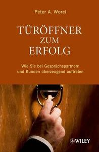 Türöffner zum Erfolg di Peter A. Worel edito da Wiley VCH Verlag GmbH