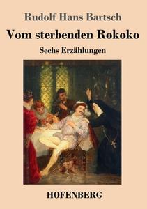 Vom sterbenden Rokoko di Rudolf Hans Bartsch edito da Hofenberg