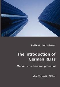 The Introduction Of German Reits- Market Structure And Potential di Felix A Leuschner edito da Vdm Verlag Dr. Mueller E.k.