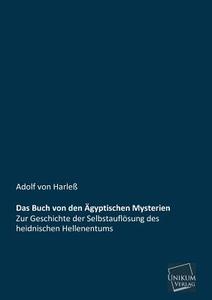 Das Buch von den Ägyptischen Mysterien di Adolf von Harleß edito da UNIKUM