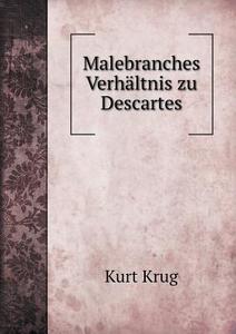 Malebranches Verhaltnis Zu Descartes di Kurt Krug edito da Book On Demand Ltd.