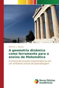 A geometria dinâmica como ferramenta para o ensino de Matemática di Mário W. L. Moreira edito da Novas Edições Acadêmicas