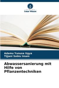 Abwassersanierung mit Hilfe von Pflanzentechniken di Adamu Yunusa Ugya, Tijjani Sabiu Imam edito da Verlag Unser Wissen