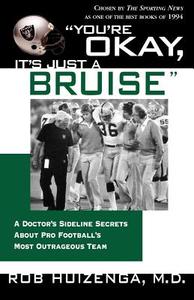 You're Okay, It's Just a Bruise: A Doctor's Sideline Secrets about Pro Football's Most Outrageous Team di Rob Huizenga edito da St. Martin's Griffin