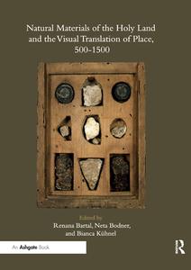 Natural Materials Of The Holy Land And The Visual Translation Of Place, 500-1500 edito da Taylor & Francis Ltd