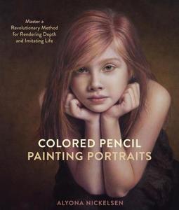 Colored Pencil Painting Portraits di Alyona Nickelsen edito da Watson-Guptill Publications