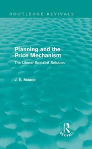 Planning and the Price Mechanism di James E. Meade edito da Taylor & Francis Ltd