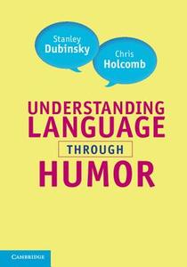 Understanding Language through Humor di Stanley Dubinsky edito da Cambridge University Press
