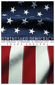 Diminished Democracy: From Membership to Management in American Civic Life di Theda Skocpol edito da ARTHUR H CLARK CO