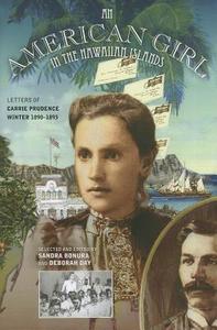An American Girl in the Hawaiian Islands: Letters of Carrie Prudence Winter, 1890-1893 di Sandra E. Bonura, Deborah Day edito da UNIV OF HAWAII PR