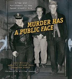 Murder Has a Public Face: Crime and Punishment in the Speed Graphic Era di Larry Millett edito da MINNESOTA HISTORICAL SOC PR