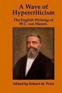 A Wave of Hypercriticism: The English Writings of W.C. Van Manen di W. C. Van Manen edito da Tellectual LLC