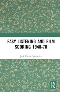 Easy Listening And Film Scoring 1948-78 di Jack Curtis Dubowsky edito da Taylor & Francis Ltd
