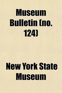 Museum Bulletin (volume 124) di New York State Museum edito da General Books Llc