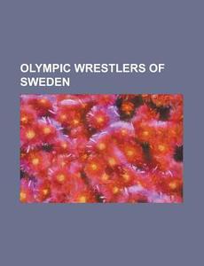 Olympic Wrestlers Of Sweden: Ara Abraham di Books Llc edito da Books LLC, Wiki Series