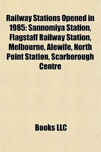 Railway Stations Opened In 1985: Sannomi di Books Llc edito da Books LLC, Wiki Series