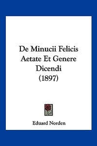 de Minucii Felicis Aetate Et Genere Dicendi (1897) di Eduard Norden edito da Kessinger Publishing