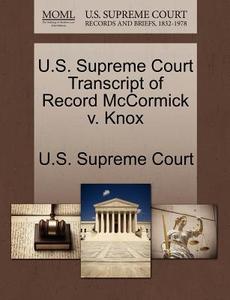 U.s. Supreme Court Transcript Of Record Mccormick V. Knox edito da Gale Ecco, U.s. Supreme Court Records