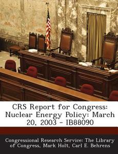 Crs Report For Congress di Mark Holt, Carl E Behrens edito da Bibliogov
