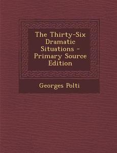 The Thirty-Six Dramatic Situations di Georges Polti edito da Nabu Press