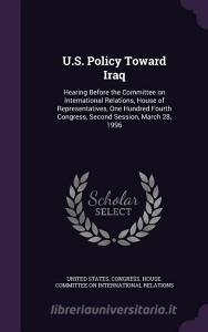 U.s. Policy Toward Iraq edito da Palala Press