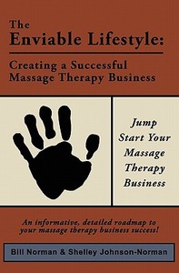 The Enviable Lifestyle: Creating a Successful Massage Therapy Business di Shelley Johnson edito da Booksurge Publishing