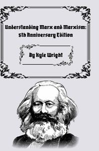 Understanding Marx and Marxism di Kyle Wright edito da Lulu.com
