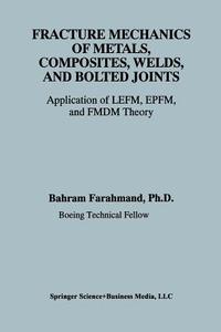 Fracture Mechanics of Metals, Composites, Welds, and Bolted Joints di Bahram Farahmand edito da Springer US