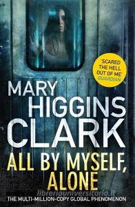 All By Myself, Alone di Mary Higgins Clark edito da Simon + Schuster UK