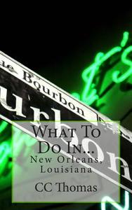 What to Do In...: New Orleans, Louisiana di CC Thomas edito da Createspace