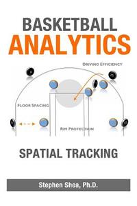 Basketball Analytics: Spatial Tracking di Stephen M. Shea edito da Createspace