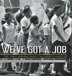We've Got a Job: The 1963 Birmingham Children's March di Cynthia Levinson edito da PEACHTREE PUBL LTD