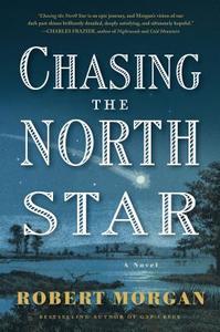 Chasing the North Star di Robert Morgan edito da Algonquin Books of Chapel Hill