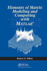 Elements of Matrix Modeling and Computing with MATLAB di Robert E. (North Carolina State University White edito da Taylor & Francis Inc