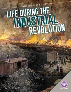 Life During the Industrial Revolution di Julia Garstecki edito da CORE LIB