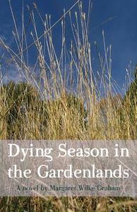 Dying Season In The Gardenlands di Margaret Wilke Graham edito da America Star Books
