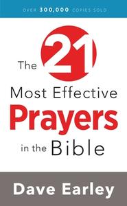 The 21 Most Effective Prayers in the Bible di Dave Earley edito da PRAYERSHOP PUB