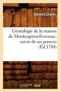 Généalogie de la Maison de Montesquiou-Fezensac, Suivie de Ses Preuves (Éd.1784) di Cherin B. edito da Hachette Livre - Bnf