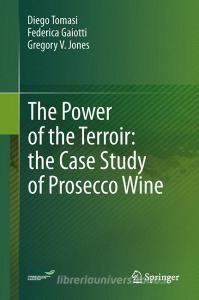 The Power of the Terroir: the Case Study of Prosecco Wine di Federica Gaiotti, Gregory V. Jones, Diego Tomasi edito da Springer Basel