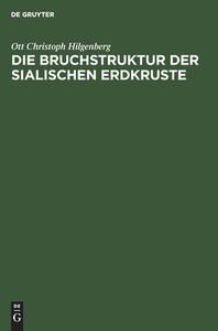Die Bruchstruktur der sialischen Erdkruste di Ott Christoph Hilgenberg edito da De Gruyter