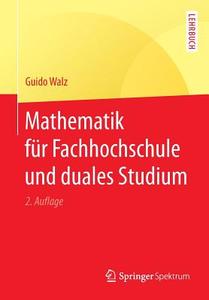 Mathematik für Fachhochschule und duales Studium di Guido Walz edito da Springer-Verlag GmbH