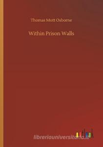 Within Prison Walls di Thomas Mott Osborne edito da Outlook Verlag